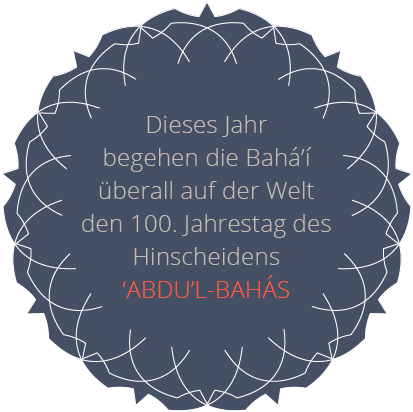 100. Jahrestag Hinscheiden ‘Abdu’l-Bahá